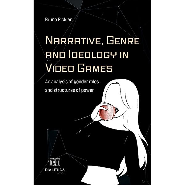 Narrative, Genre and Ideology in Video Games, Bruna Pickler