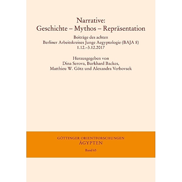 Narrative. Geschichte - Mythos - Repräsentation / Göttinger Orientforschungen, IV. Reihe: Ägypten Bd.65, Alexandra Verbovsek