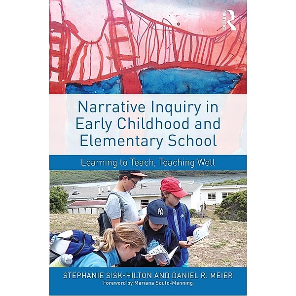 Narrative Inquiry in Early Childhood and Elementary School, Stephanie Sisk-Hilton, Daniel R. Meier