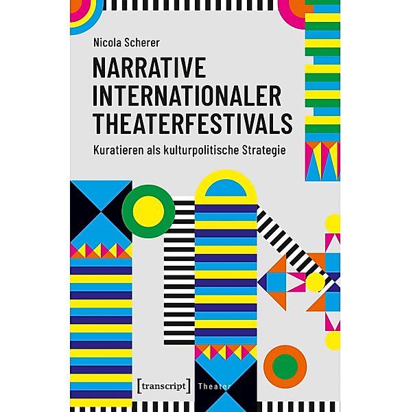 Narrative internationaler Theaterfestivals / Theater Bd.136, Nicola Scherer