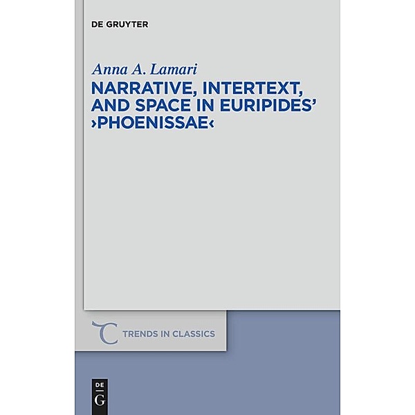 Narrative, Intertext, and Space in Euripides' Phoenissae, Anna A. Lamari