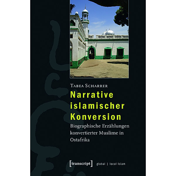 Narrative islamischer Konversion / Globaler lokaler Islam, Tabea Scharrer