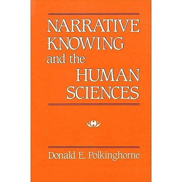 Narrative Knowing and the Human Sciences / SUNY series in the Philosophy of the Social Sciences, Donald E. Polkinghorne