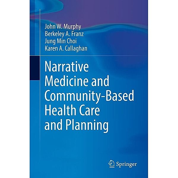 Narrative Medicine and Community-Based Health Care and Planning, John W Murphy, Berkeley A. Franz, Jung Min Choi, Karen A. Callaghan