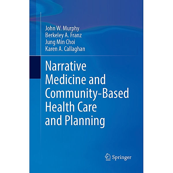 Narrative Medicine and Community-Based Health Care and Planning, John W Murphy, Berkeley A. Franz, Jung Min Choi, Karen A. Callaghan