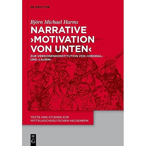 Narrative 'Motivation von unten' / Texte und Studien zur mittelhochdeutschen Heldenepik Bd.7, Björn Michael Harms