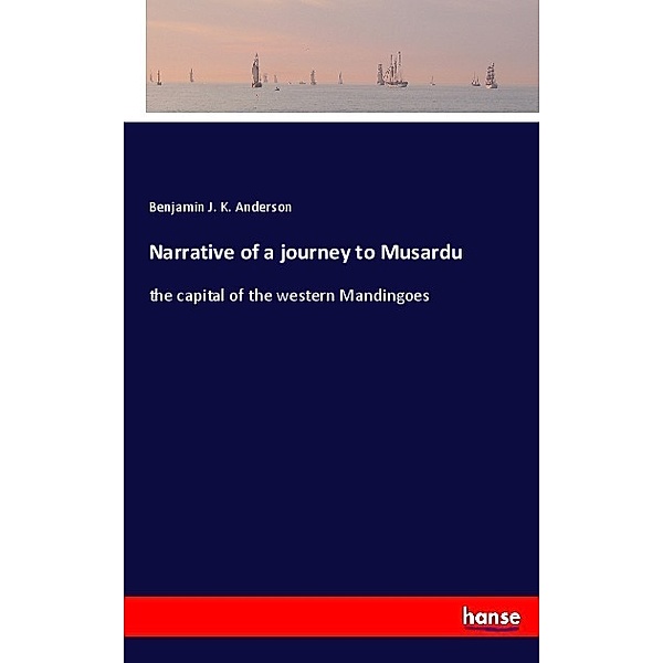 Narrative of a journey to Musardu, Benjamin J. K. Anderson