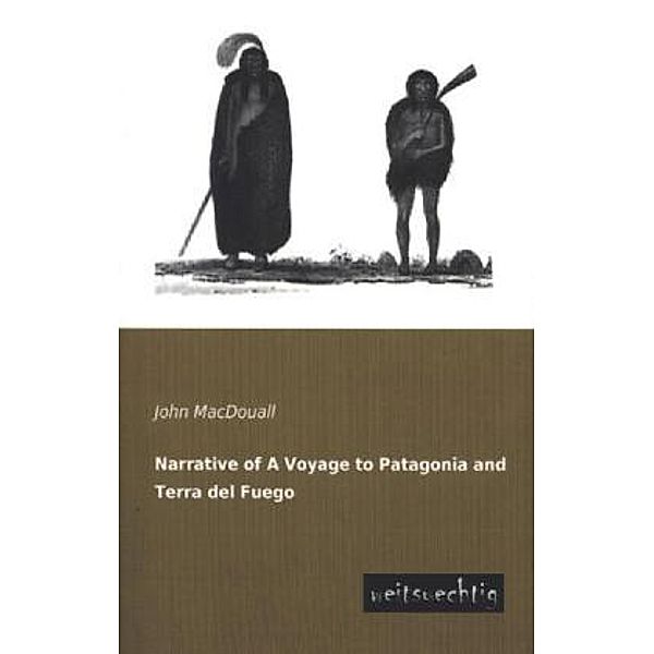 Narrative of a Voyage to Patagonia and Terra del Fuego, John MacDouall