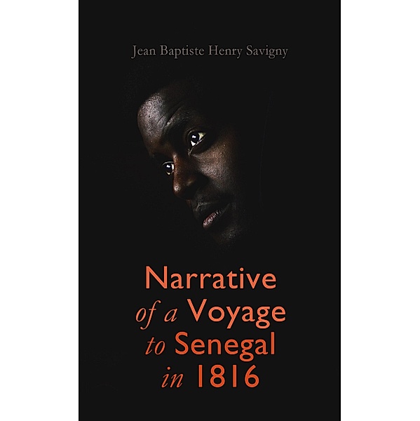 Narrative of a Voyage to Senegal in 1816, Jean Baptiste Henri Savigny