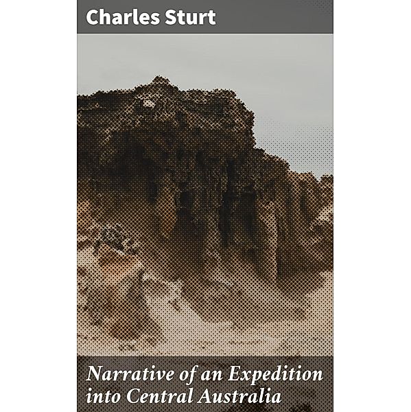 Narrative of an Expedition into Central Australia, Charles Sturt