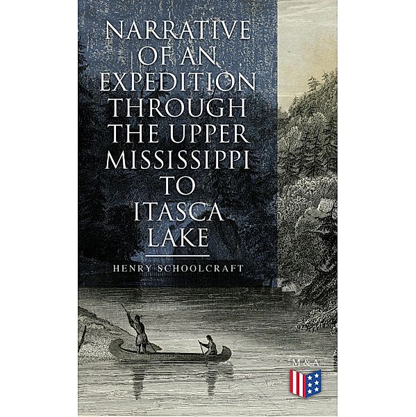 Narrative of an Expedition through the Upper Mississippi to Itasca Lake, Henry Schoolcraft