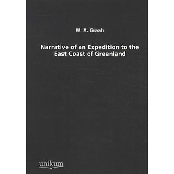 Narrative of an Expedition to the East Coast of Greenland, W. A. Graah