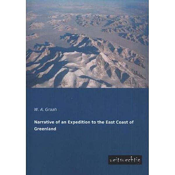 Narrative of an Expedition to the East Coast of Greenland, W. A. Graah