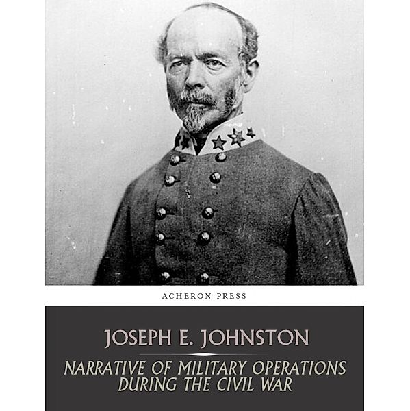 Narrative of Military Operations during the Civil War, Joseph E. Johnston