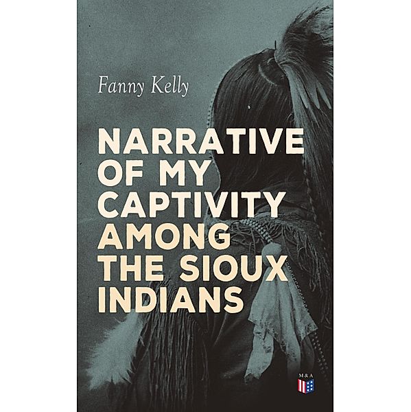 Narrative of My Captivity Among the Sioux Indians, Fanny Kelly