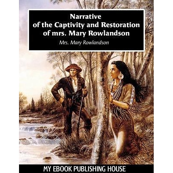 Narrative of the Captivity and Restoration of mrs. Mary Rowlandson / SC Active Business Development SRL, Mary Rowlandson