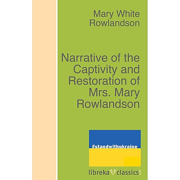 Narrative of the Captivity and Restoration of Mrs. Mary Rowlandson, Mary White Rowlandson