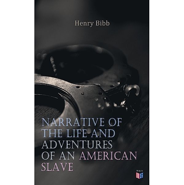 Narrative of the Life and Adventures of an American Slave, Henry Bibb, Henry Bibb