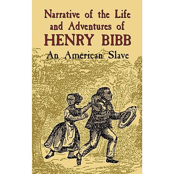 Narrative of the Life and Adventures of Henry Bibb / African American, Henry Bibb