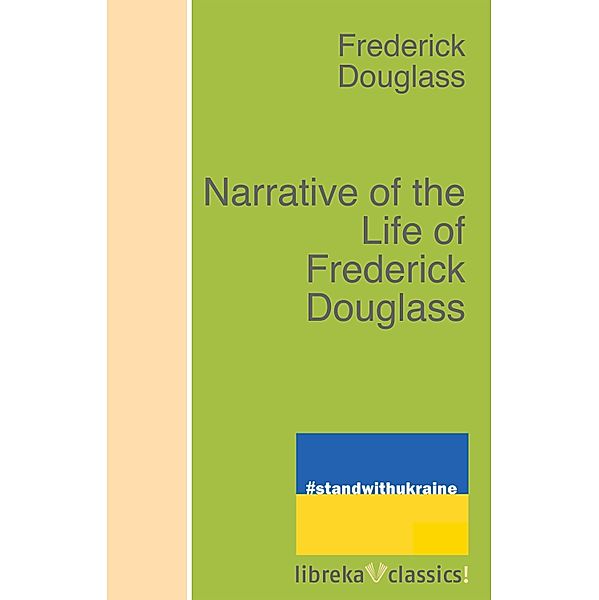 Narrative of the Life of Frederick Douglass, Frederick Douglass