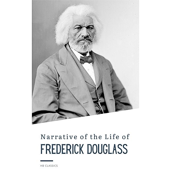 Narrative of the Life of Frederick Douglass, Frederick Douglass, Hb Classics