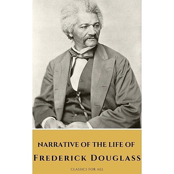 Narrative of the Life of Frederick Douglass, Frederick Douglass, Classics for All