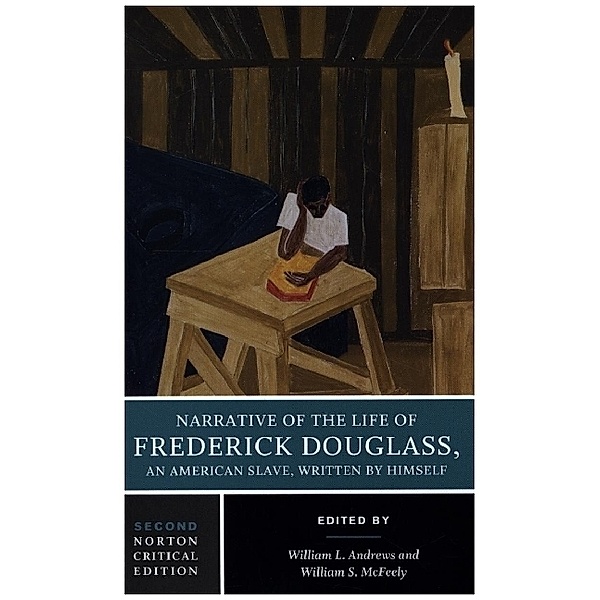 Narrative of the Life of Frederick Douglass - A Norton Critical Edition, Frederick Douglass, William L. Andrews, William S. McFeely