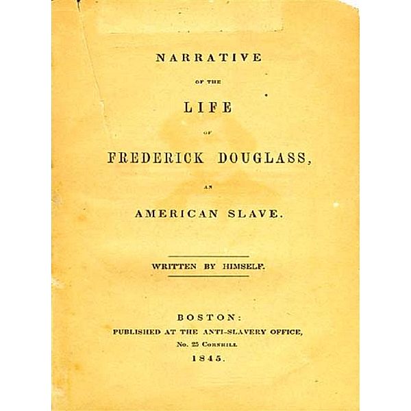 Narrative of the Life of Frederick Douglass: An American Slave, Frederick Douglass