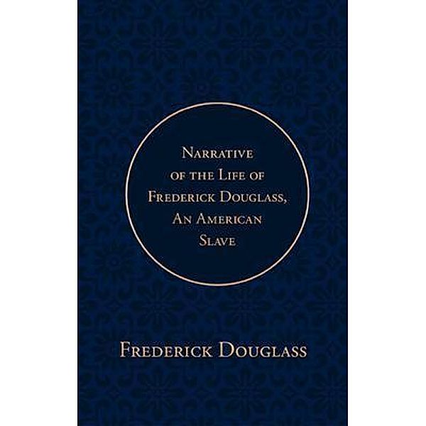 Narrative of the Life of Frederick Douglass, an American Slave / Poetose Press, Frederick Douglass, Poetose Press