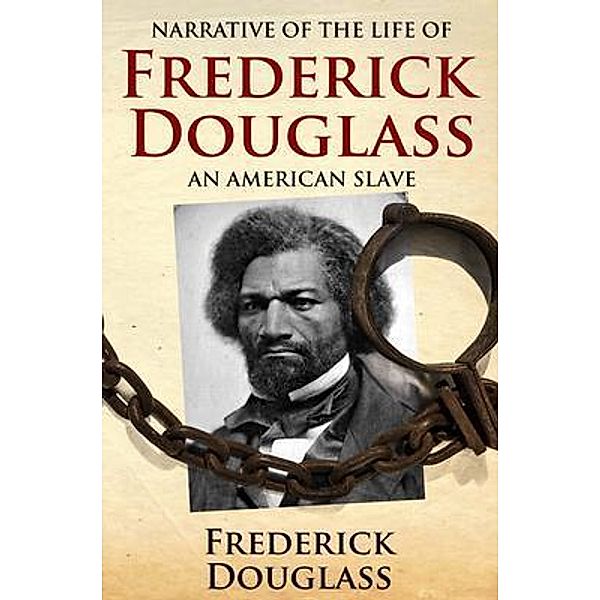 Narrative of the Life of Frederick Douglass, an American Slave, Frederick Douglass