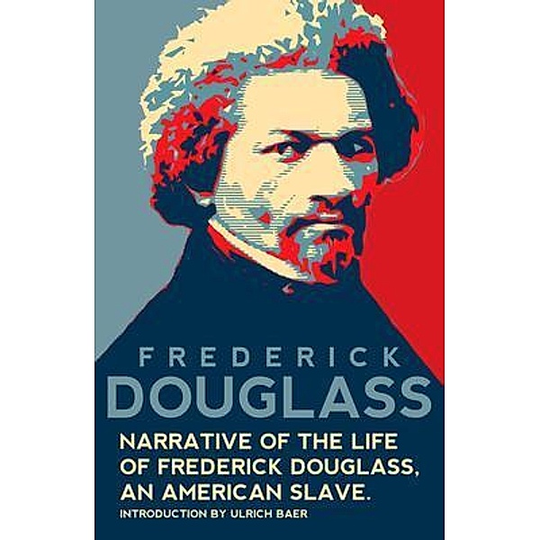 Narrative of the Life of Frederick Douglass, An American Slave (Warbler Classics Annotated Edition) / Warbler Classics, Frederick Douglass