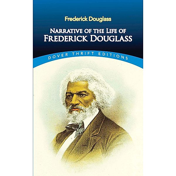 Narrative of the Life of Frederick Douglass / Dover Thrift Editions: Black History, Frederick Douglass