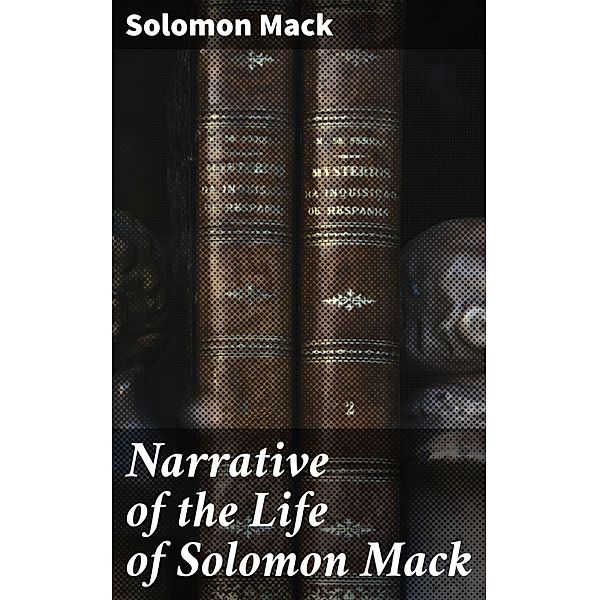 Narrative of the Life of Solomon Mack, Solomon Mack