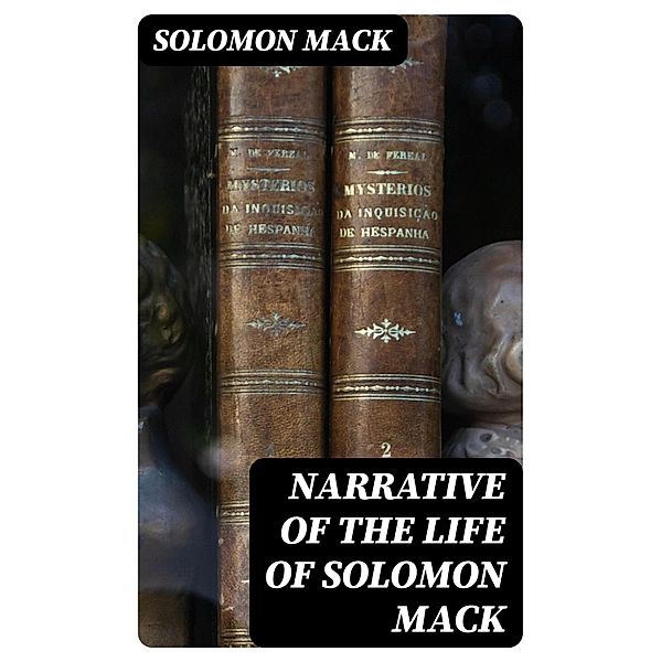 Narrative of the Life of Solomon Mack, Solomon Mack