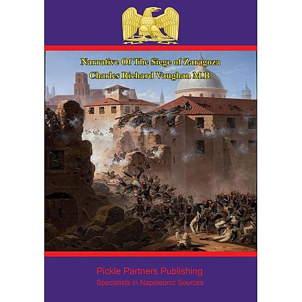 Narrative Of The Siege of Zaragoza, Charles Richard Vaughan M. B.