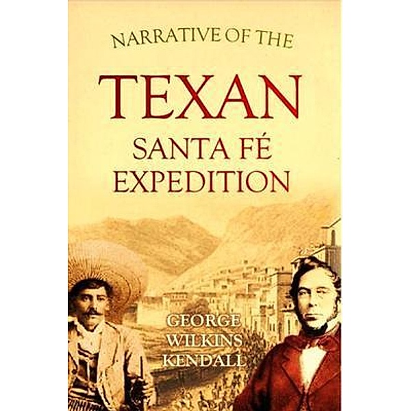Narrative of the Texan Santa Fé Expedition, George Wilkins Kendall