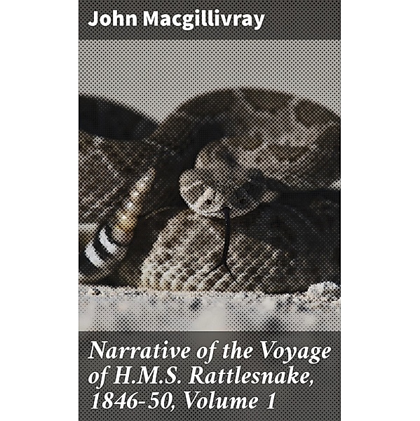 Narrative of the Voyage of H.M.S. Rattlesnake, 1846-50, Volume 1, John MacGillivray
