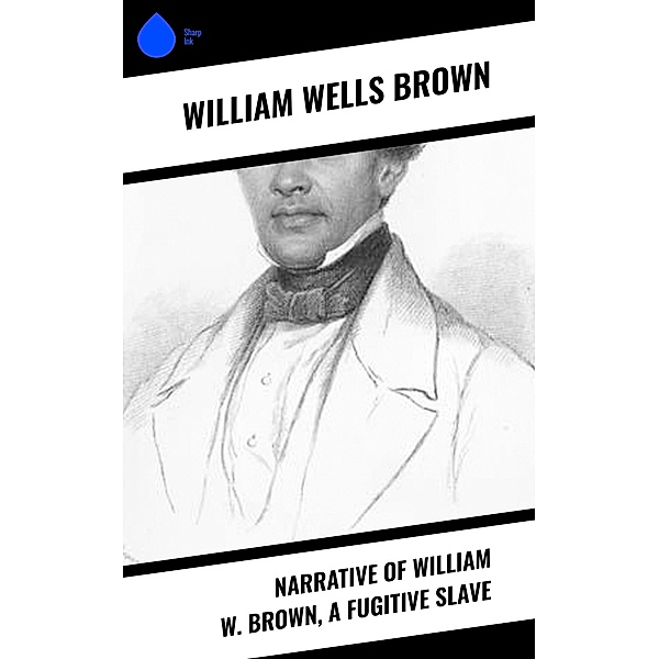 Narrative of William W. Brown, a Fugitive Slave, William Wells Brown