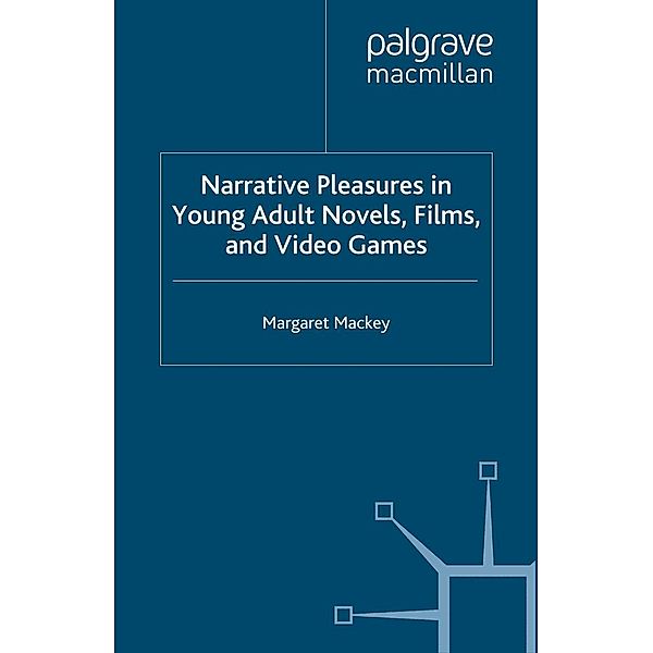 Narrative Pleasures in Young Adult Novels, Films and Video Games / Critical Approaches to Children's Literature, M. Mackey