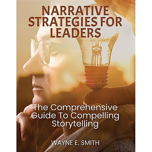 Narrative strategies for leaders, Wayne E. Smith