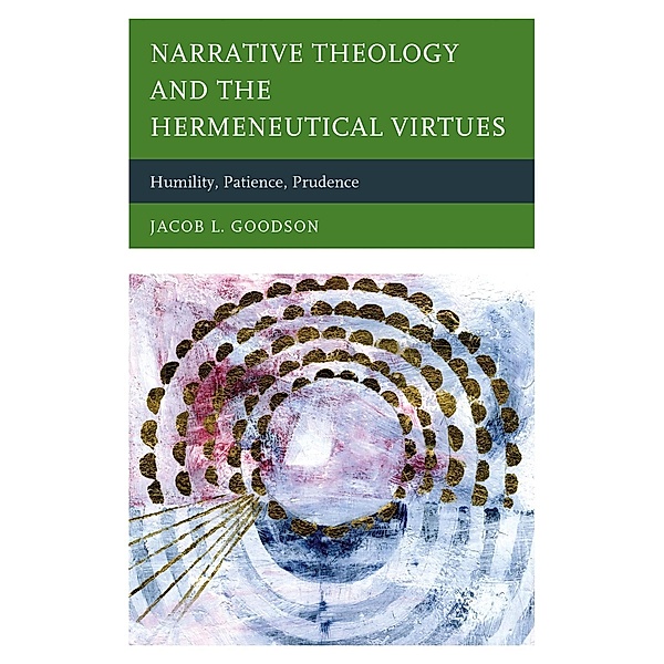 Narrative Theology and the Hermeneutical Virtues, Jacob L. Goodson