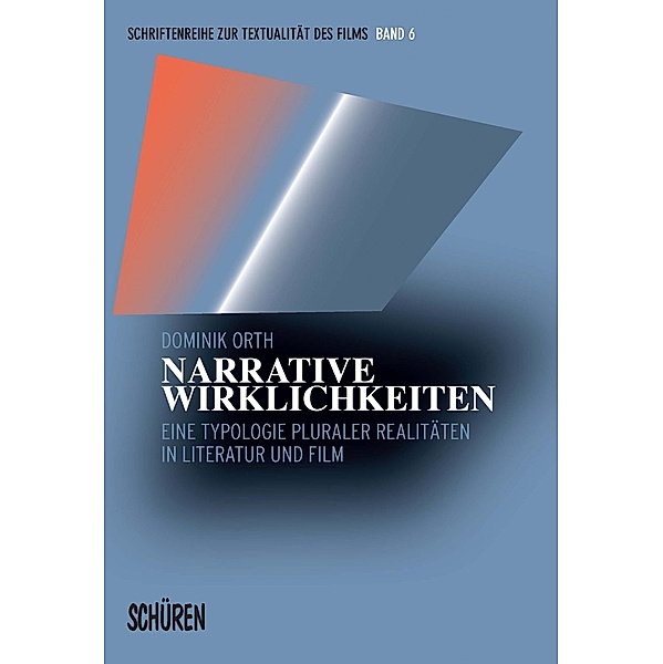 Narrative Wirklichkeiten / Schriftenreihe zur Textualität des Films Bd.6, Dominik Orth