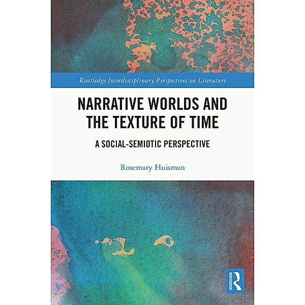 Narrative Worlds and the Texture of Time, Rosemary Huisman