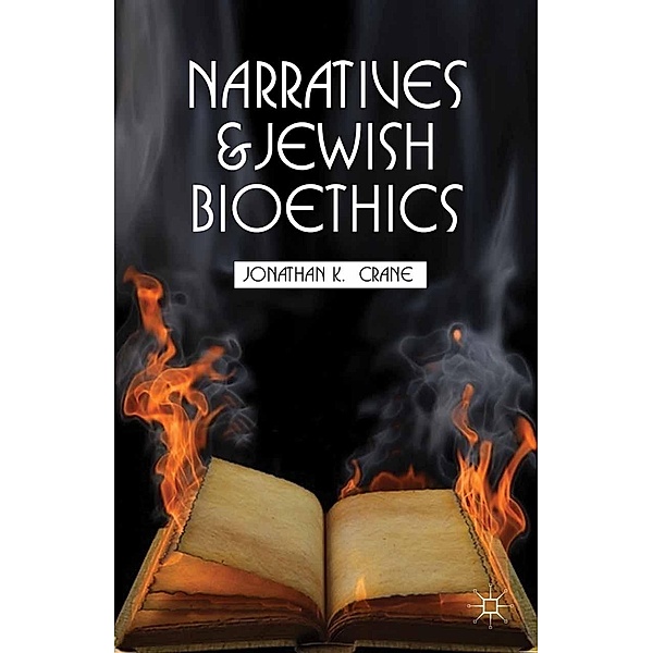 Narratives and Jewish Bioethics / Content and Context in Theological Ethics, J. Crane