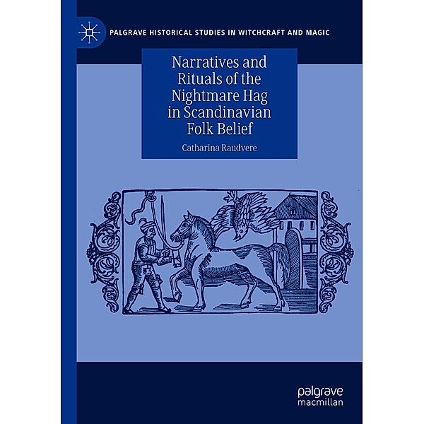 Narratives and Rituals of the Nightmare Hag in Scandinavian Folk Belief / Palgrave Historical Studies in Witchcraft and Magic, Catharina Raudvere