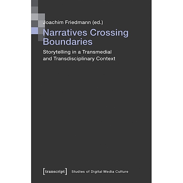 Narratives Crossing Boundaries / Bild und Bit. Studien zur digitalen Medienkultur Bd.17
