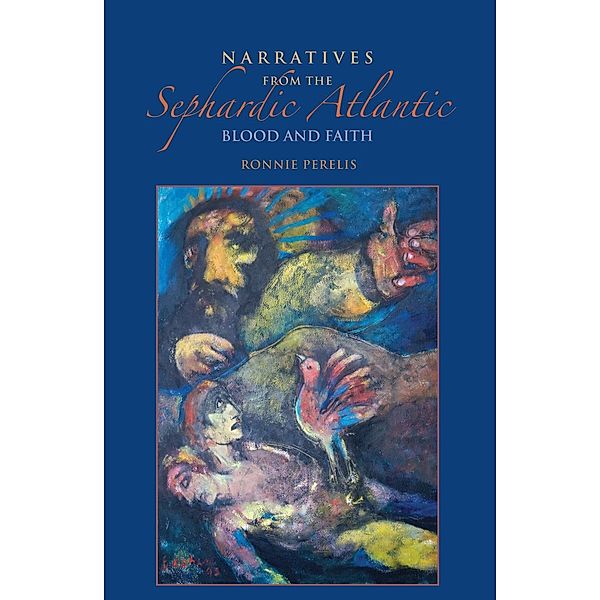 Narratives from the Sephardic Atlantic / Sephardi and Mizrahi Studies, Ronnie Perelis