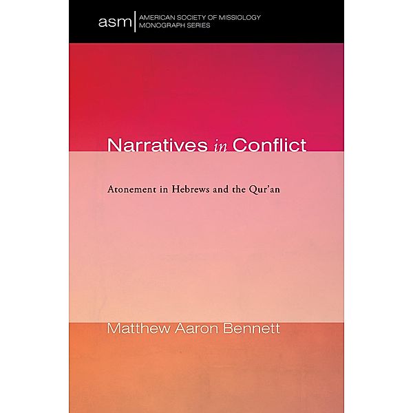 Narratives in Conflict / American Society of Missiology Monograph Series Bd.42, Matthew Aaron Bennett