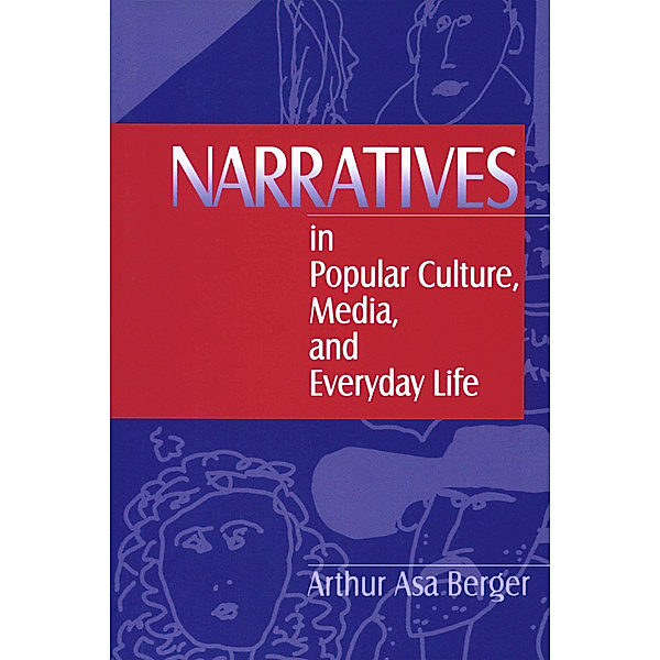 Narratives in Popular Culture, Media, and Everyday Life, Arthur A, Berger