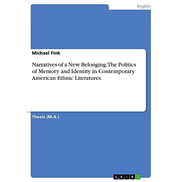 Narratives of a New Belonging: The Politics of Memory and Identity in Contemporary American Ethnic Literatures, Michael Fink